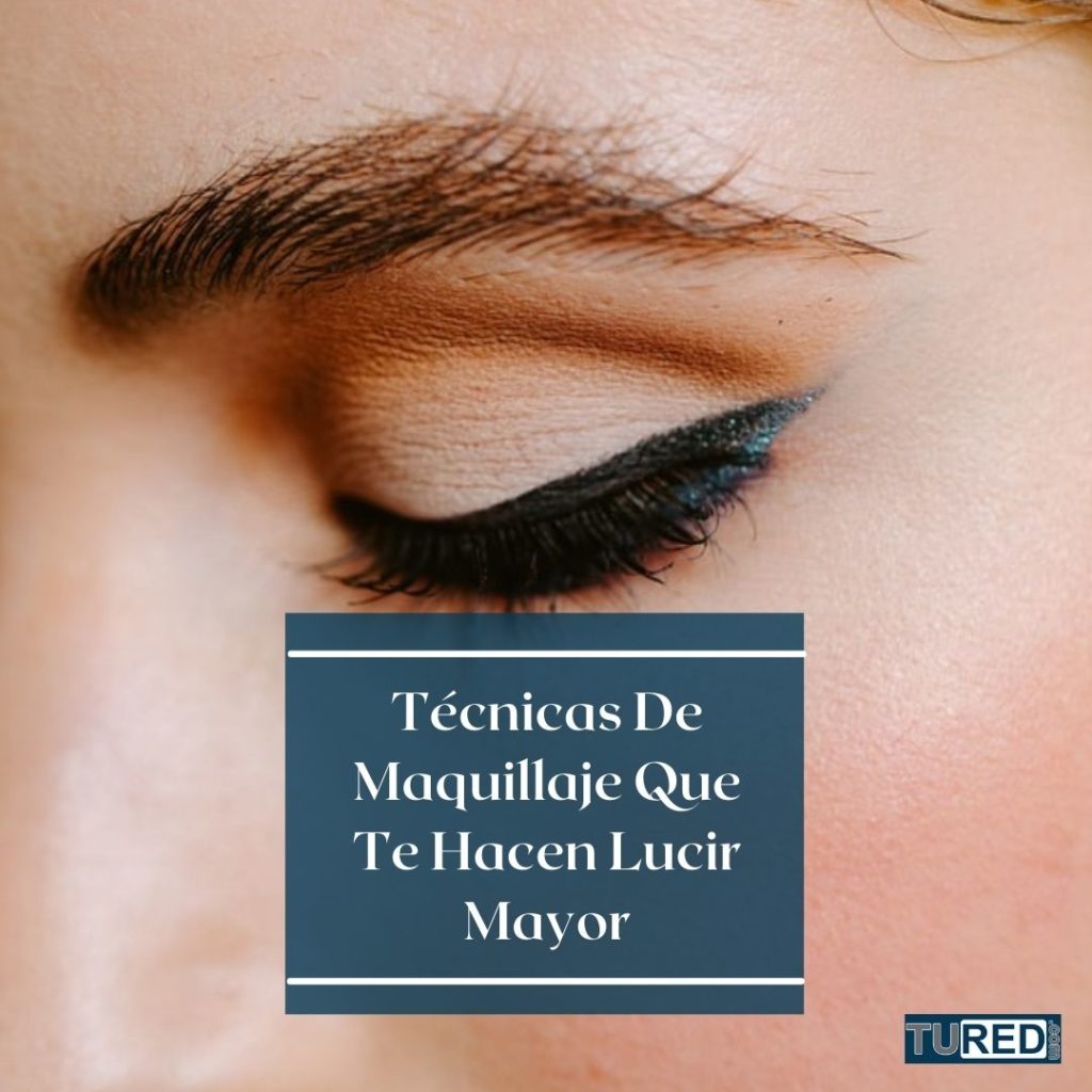Técnicas de Maquillaje Que Te Hace Lucir Mayor